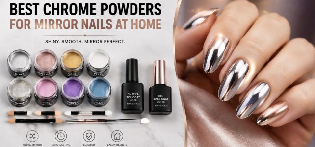 Best Chrome Powders for Mirror Nails at Home