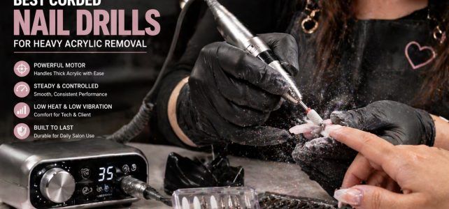 Best Corded Nail Drills for Heavy Acrylic Removal