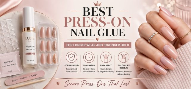Best Press-On Nail Glue for Longer Wear and Stronger Hold